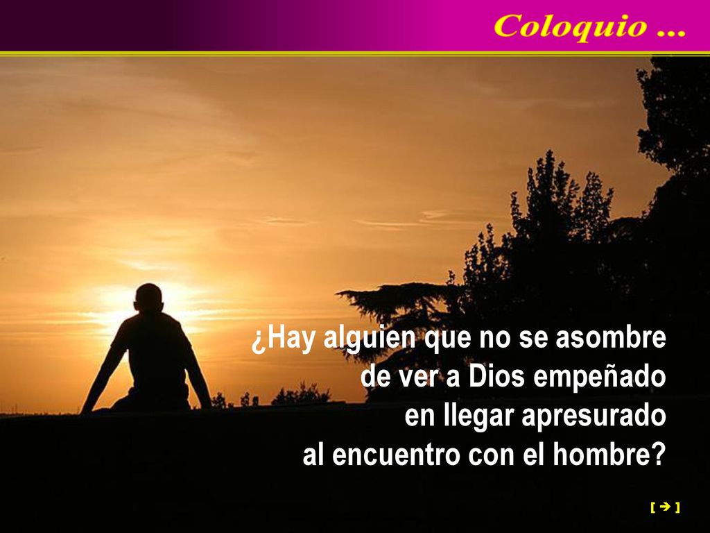 Coloquio ... ¿Hay alguien que no se asombre de ver a Dios empeñado