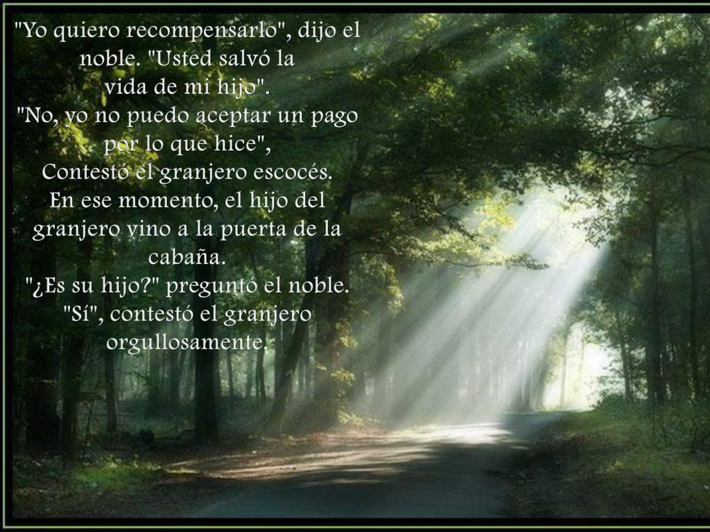 Yo quiero recompensarlo , dijo el noble. Usted salvó la
