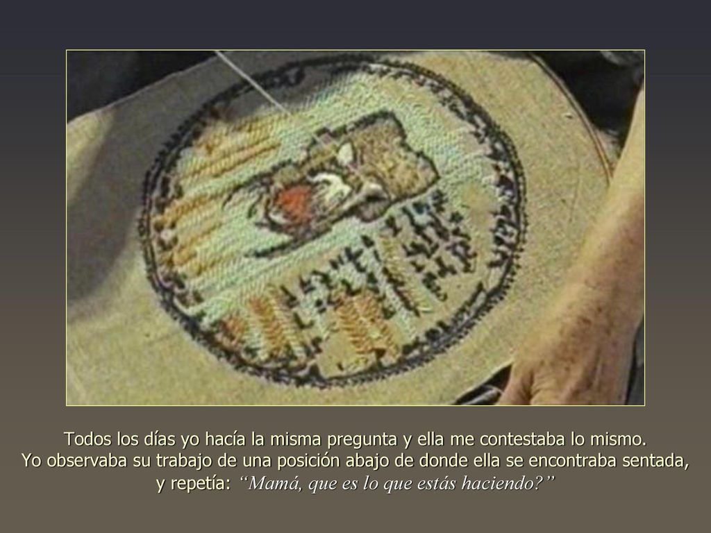 Todos los días yo hacía la misma pregunta y ella me contestaba lo mismo.