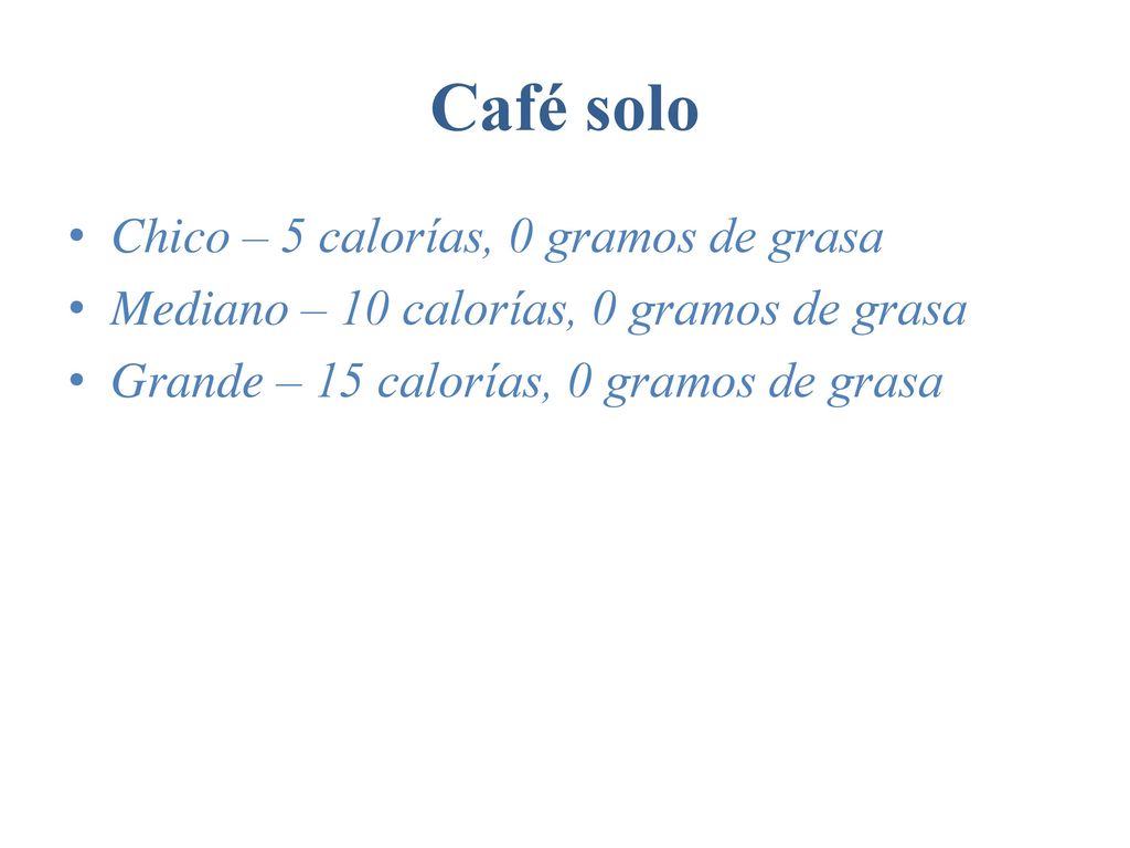 Café solo Chico – 5 calorías, 0 gramos de grasa