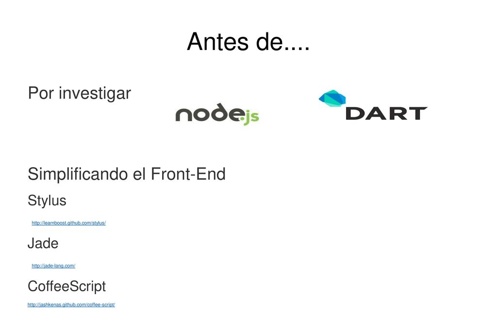 Antes de.... Por investigar Simplificando el Front-End Stylus Jade