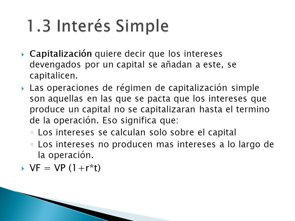 Capitalización quiere decir que los intereses devengados por un capital se añadan a este, se capitalicen.