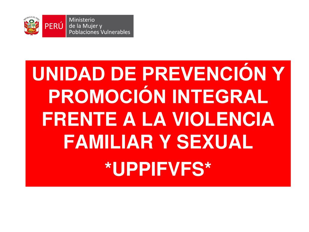 UNIDAD DE PREVENCIÓN Y PROMOCIÓN INTEGRAL FRENTE A LA VIOLENCIA FAMILIAR Y SEXUAL