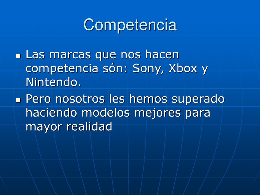 Competencia Las marcas que nos hacen competencia són: Sony, Xbox y Nintendo.