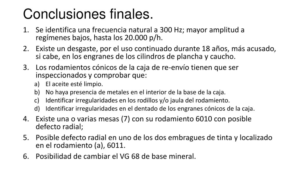 Conclusiones finales. Se identifica una frecuencia natural a 300 Hz; mayor amplitud a regímenes bajos, hasta los p/h.