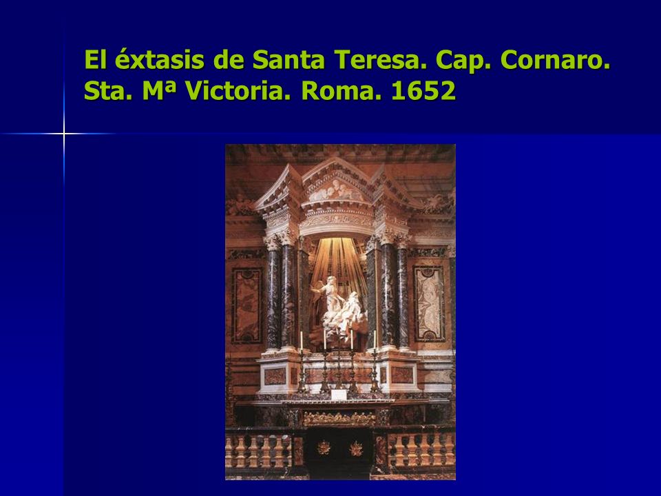 El éxtasis de Santa Teresa. Cap. Cornaro. Sta. Mª Victoria. Roma. 1652