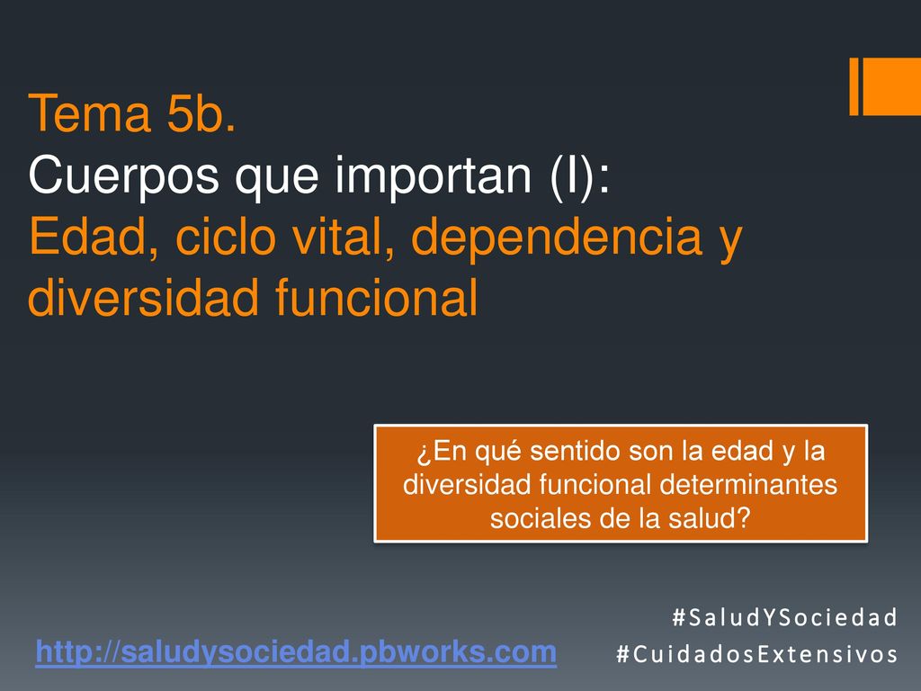 Tema 5b. Cuerpos que importan (I): Edad, ciclo vital, dependencia y diversidad funcional
