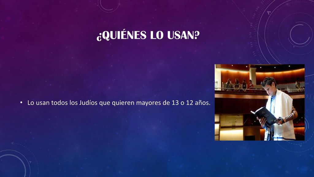 ¿Quiénes lo usan Lo usan todos los Judíos que quieren mayores de 13 o 12 años.