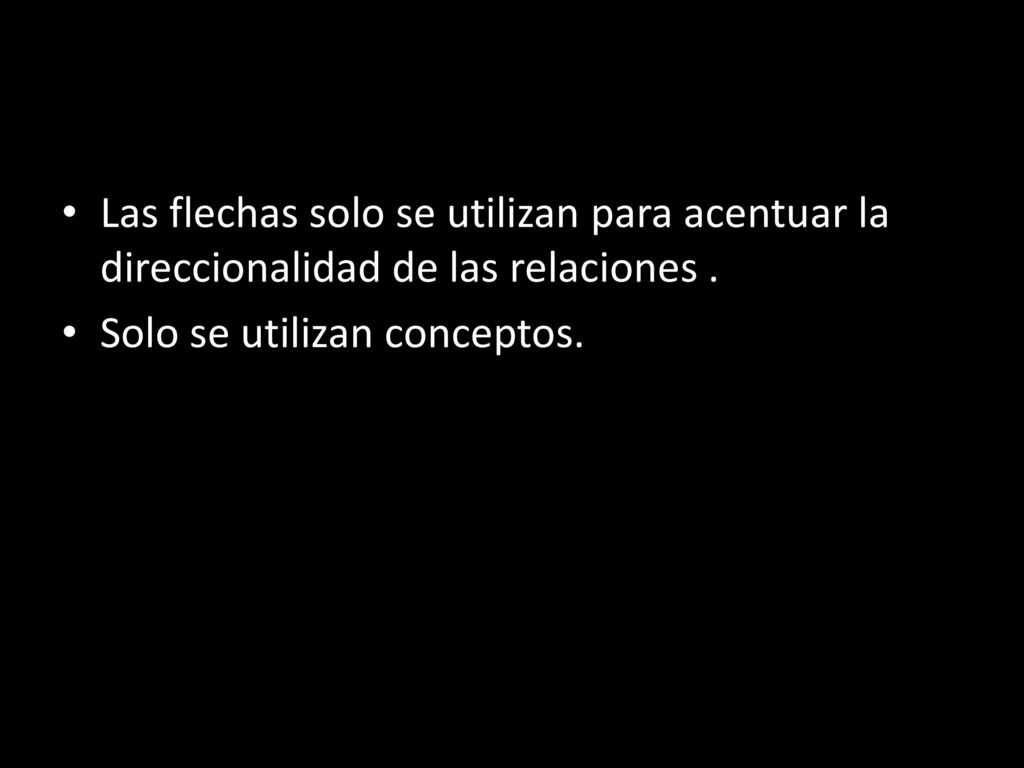Las flechas solo se utilizan para acentuar la direccionalidad de las relaciones .