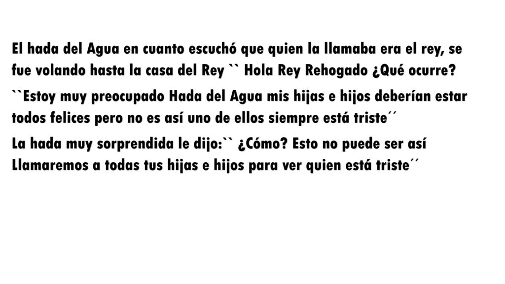 El hada del Agua en cuanto escuchó que quien la llamaba era el rey, se fue volando hasta la casa del Rey `` Hola Rey Rehogado ¿Qué ocurre