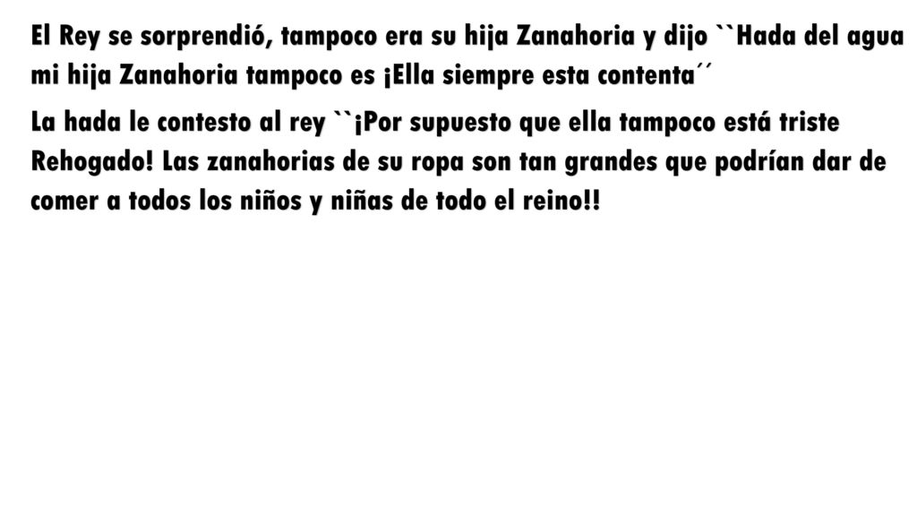 El Rey se sorprendió, tampoco era su hija Zanahoria y dijo ``Hada del agua mi hija Zanahoria tampoco es ¡Ella siempre esta contenta´´