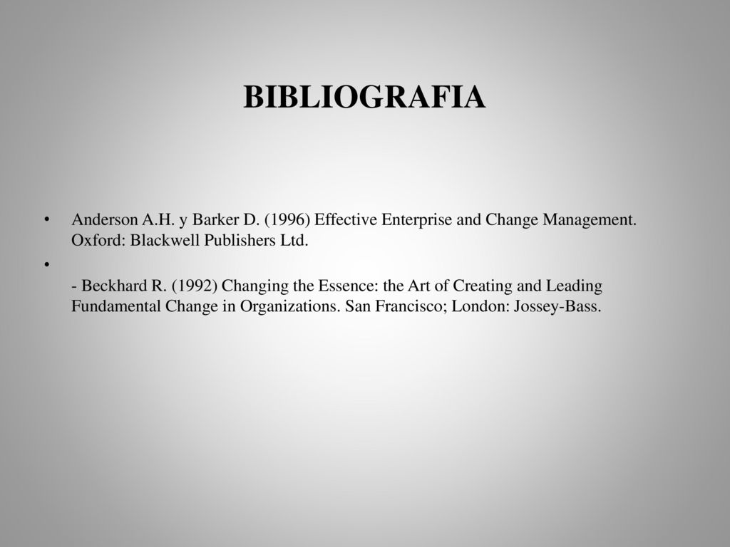 BIBLIOGRAFIA Anderson A.H. y Barker D. (1996) Effective Enterprise and Change Management. Oxford: Blackwell Publishers Ltd.
