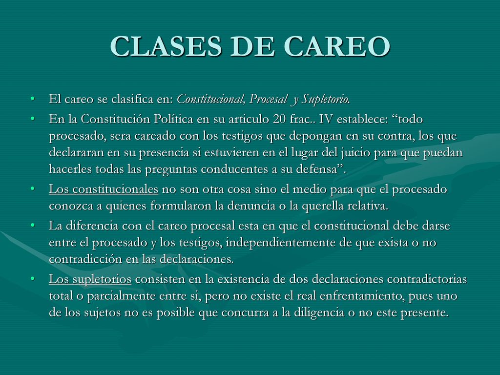 CLASES DE CAREO El careo se clasifica en: Constitucional, Procesal y Supletorio.