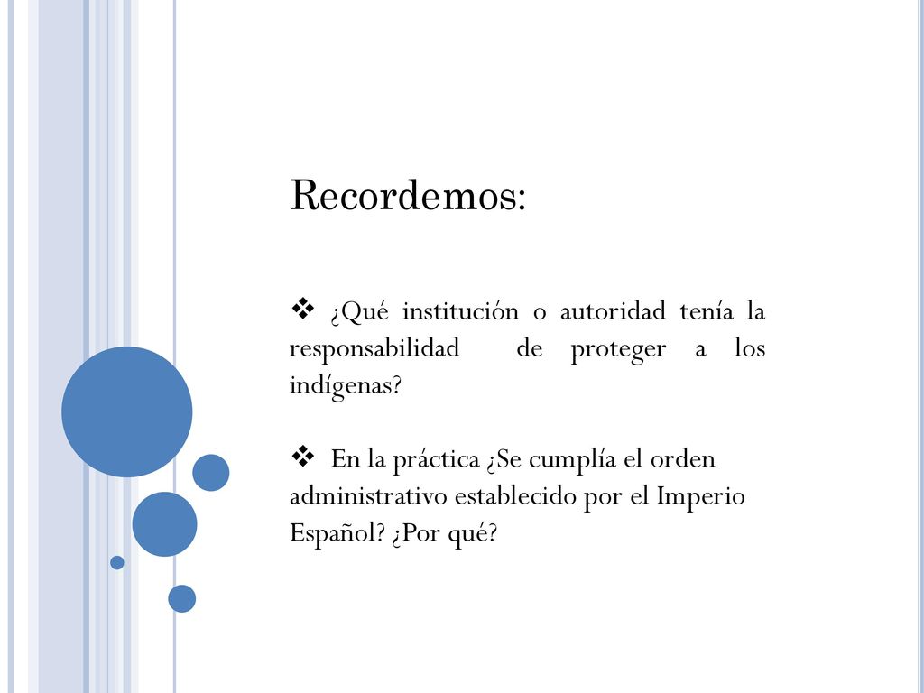 Recordemos: ¿Qué institución o autoridad tenía la responsabilidad de proteger a los indígenas