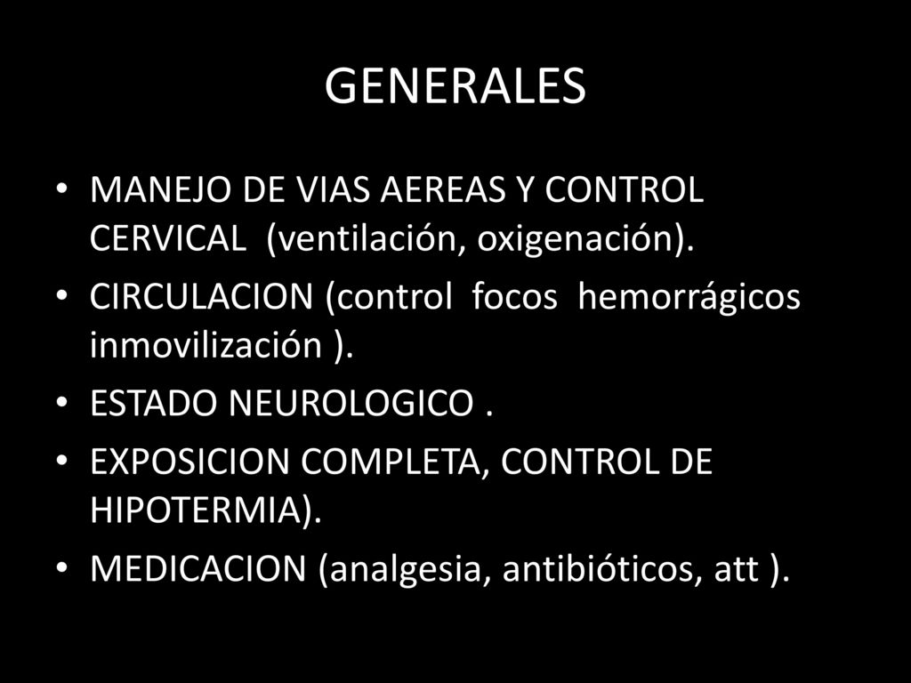 GENERALES MANEJO DE VIAS AEREAS Y CONTROL CERVICAL (ventilación, oxigenación). CIRCULACION (control focos hemorrágicos inmovilización ).