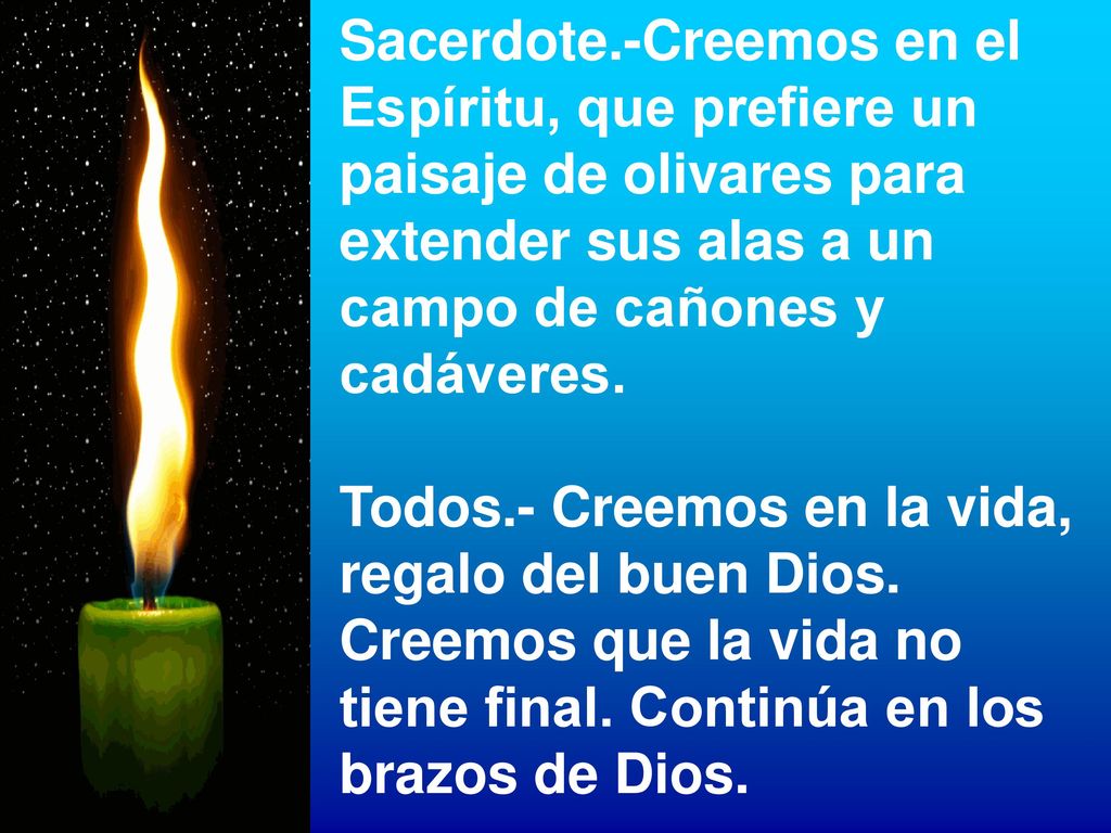 Sacerdote.-Creemos en el Espíritu, que prefiere un paisaje de olivares para extender sus alas a un campo de cañones y cadáveres.