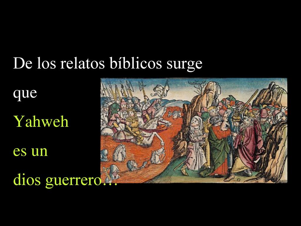 De los relatos bíblicos surge que Yahweh es un dios guerrero…