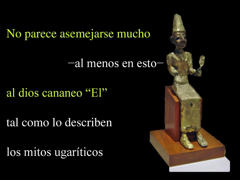 No parece asemejarse mucho −al menos en esto− al dios cananeo El
