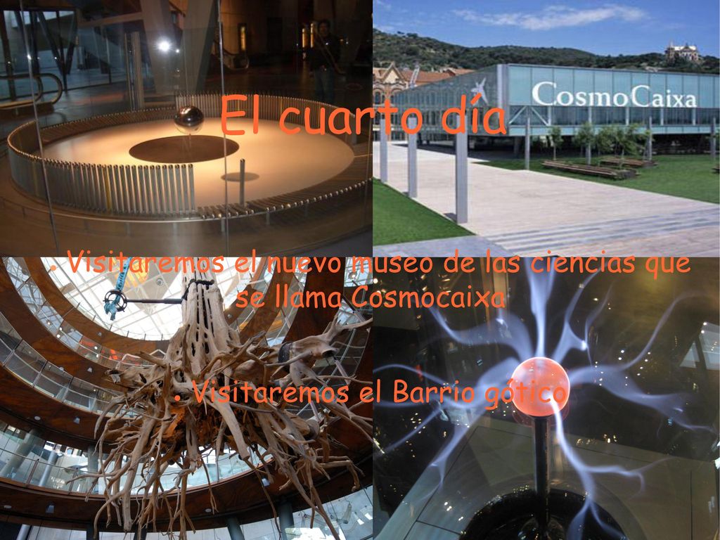 El cuarto día Visitaremos el nuevo museo de las ciencias que se llama Cosmocaixa.