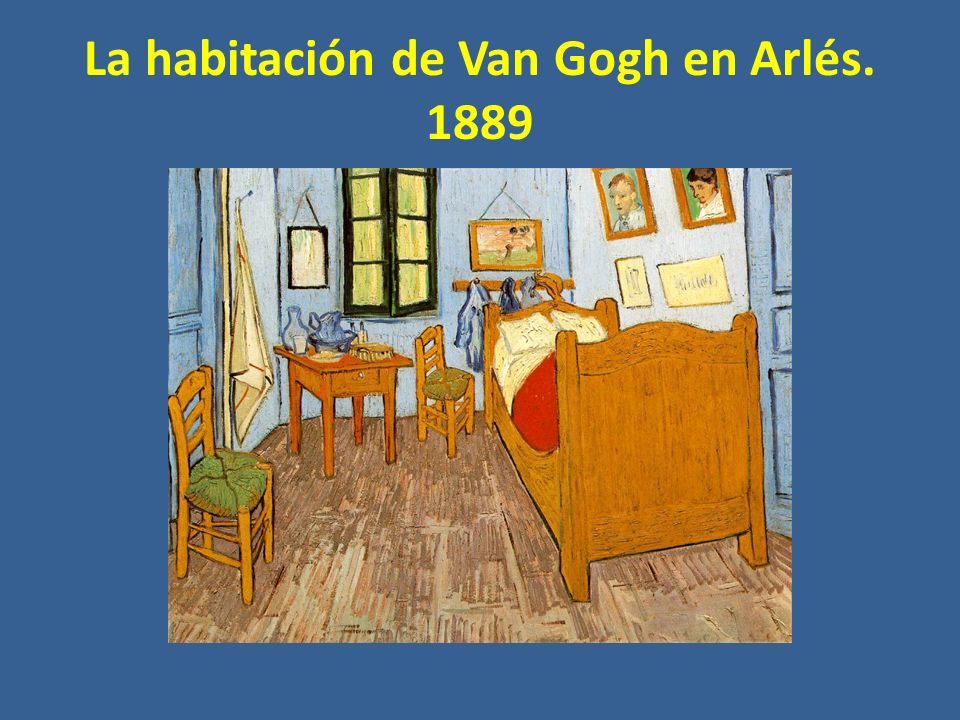 La habitación de Van Gogh en Arlés. 1889