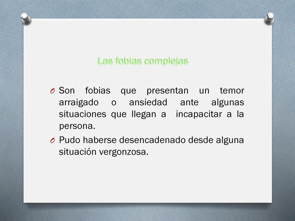 Las fobias complejas Son fobias que presentan un temor arraigado o ansiedad ante algunas situaciones que llegan a incapacitar a la persona.