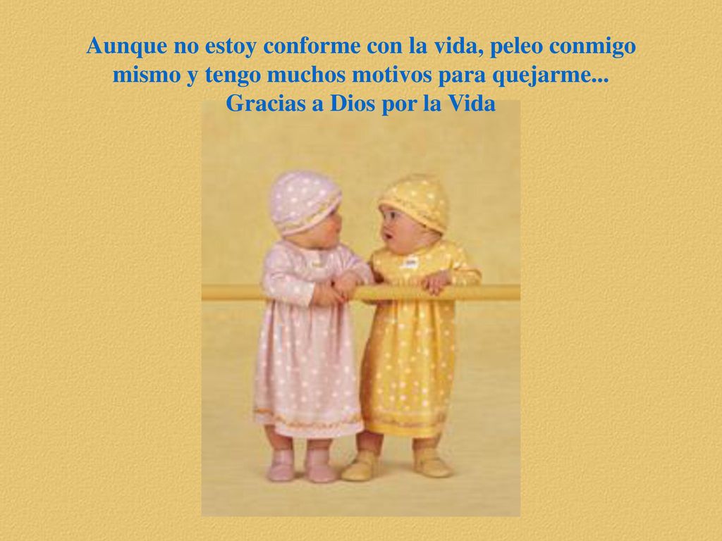 Aunque no estoy conforme con la vida, peleo conmigo