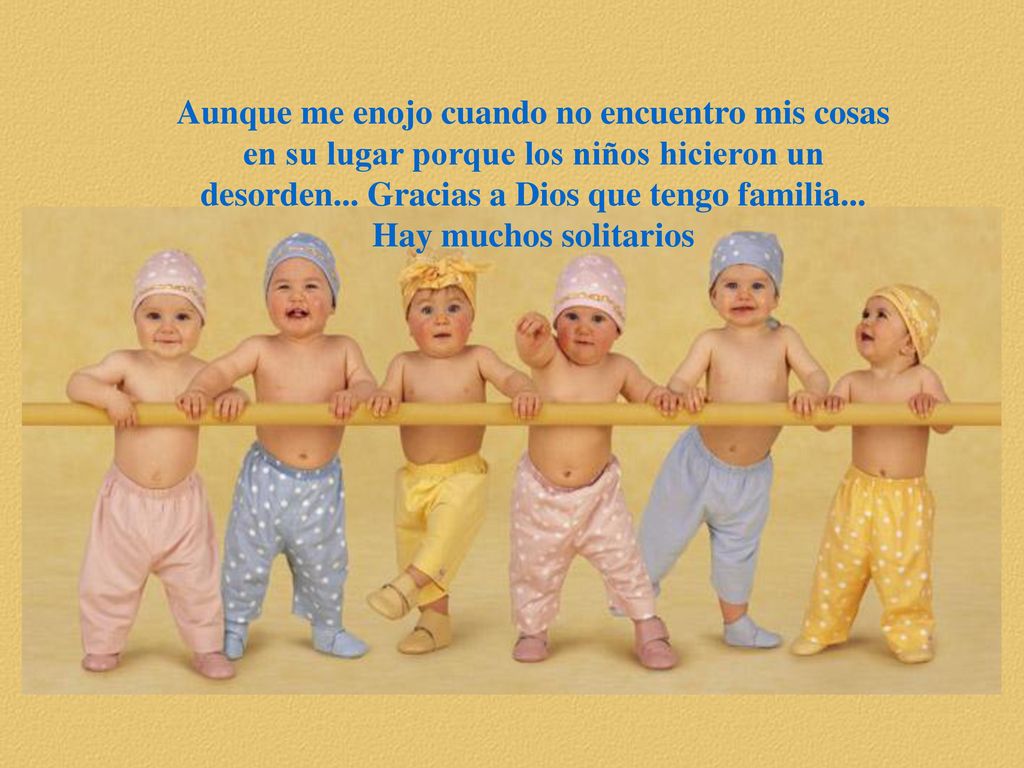 Aunque me enojo cuando no encuentro mis cosas en su lugar porque los niños hicieron un desorden...