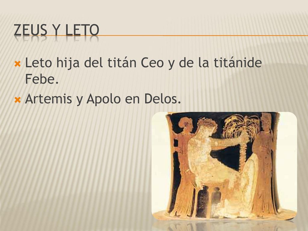Zeus y leto Leto hija del titán Ceo y de la titánide Febe.
