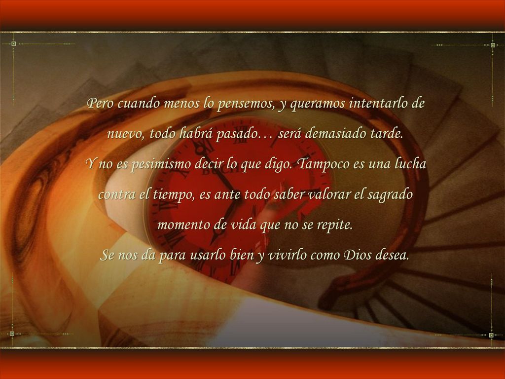 Se nos da para usarlo bien y vivirlo como Dios desea.