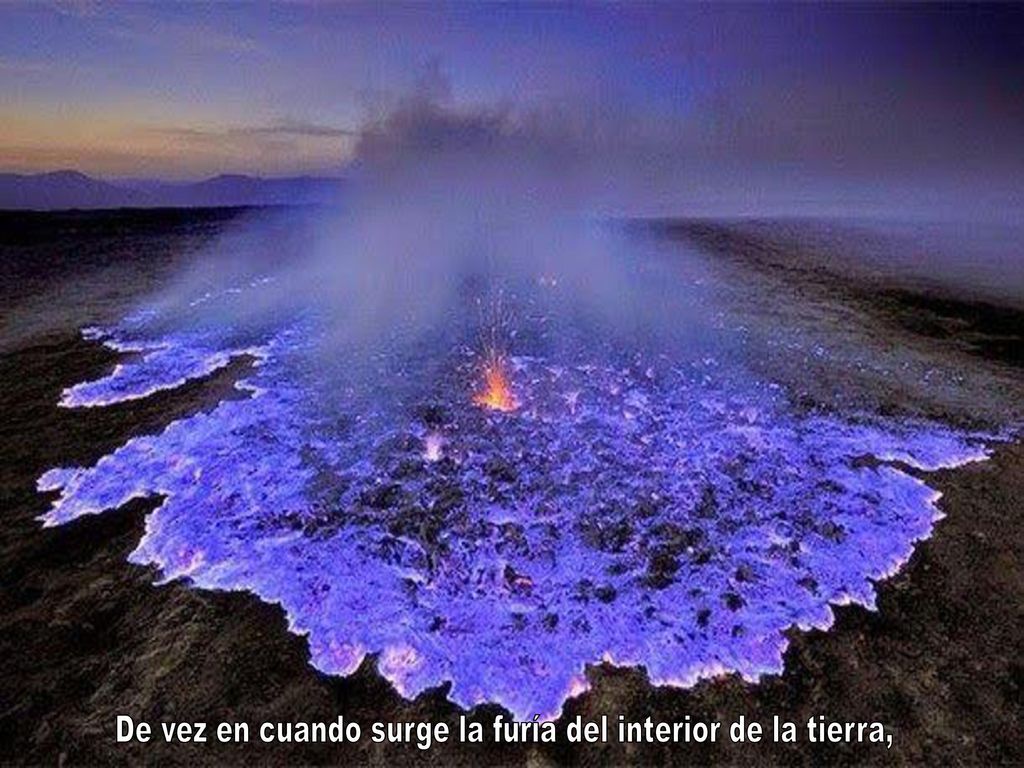 De vez en cuando surge la furía del interior de la tierra,