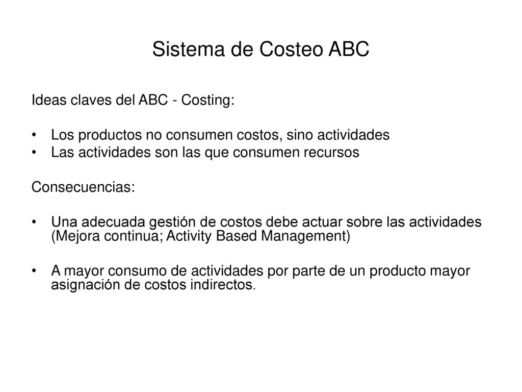 Sistema de Costeo ABC Ideas claves del ABC - Costing: