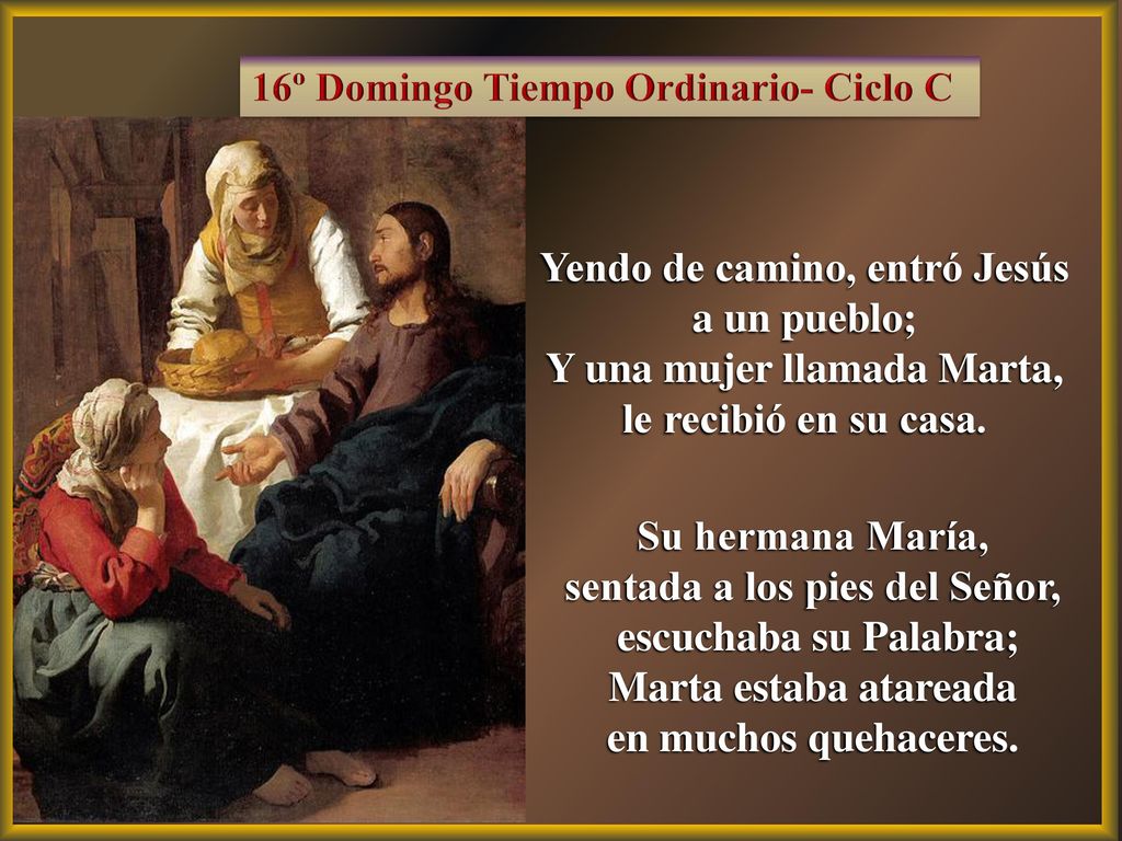 Yendo de camino, entró Jesús a un pueblo; Y una mujer llamada Marta,