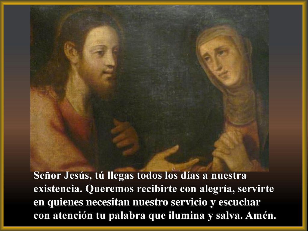Señor Jesús, tú llegas todos los días a nuestra existencia