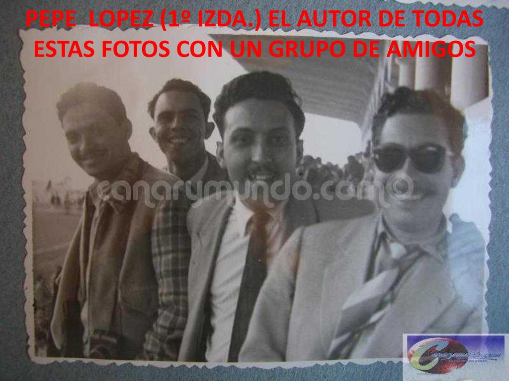 PEPE LOPEZ (1º IZDA.) EL AUTOR DE TODAS ESTAS FOTOS CON UN GRUPO DE AMIGOS