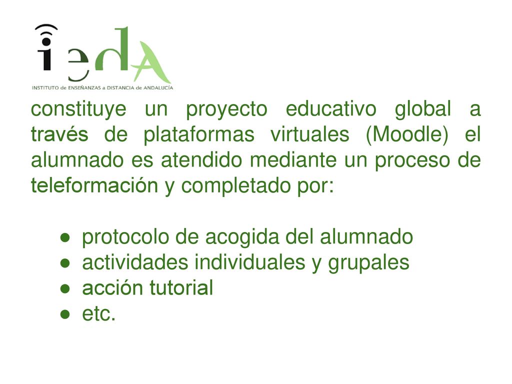 constituye un proyecto educativo global a través de plataformas virtuales (Moodle) el alumnado es atendido mediante un proceso de teleformación y completado por:
