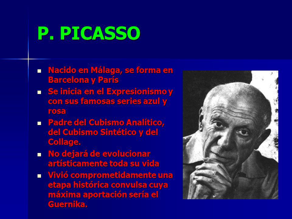 P. PICASSO Nacido en Málaga, se forma en Barcelona y París