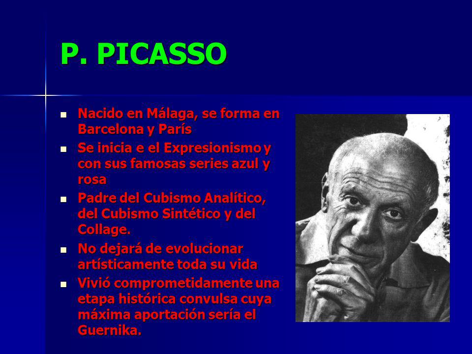 P. PICASSO Nacido en Málaga, se forma en Barcelona y París