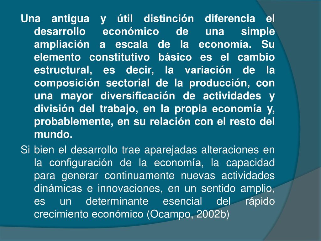 Una antigua y útil distinción diferencia el desarrollo económico de una simple ampliación a escala de la economía.