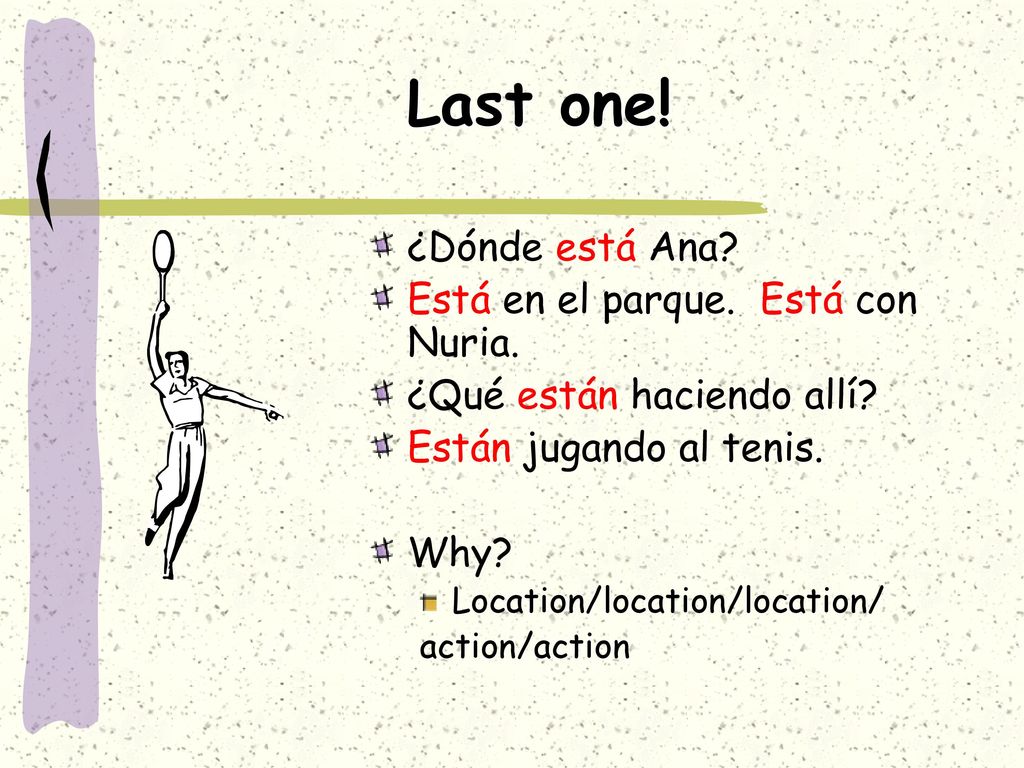 Last one! ¿Dónde está Ana Está en el parque. Está con Nuria.