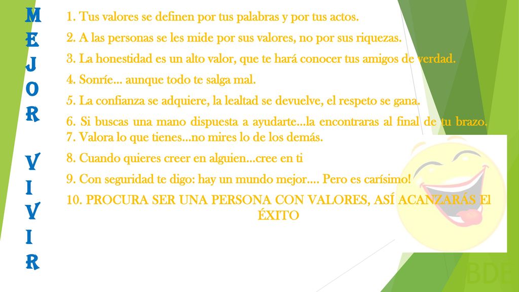 BDE M. E. J. O. R. V. I. 1. Tus valores se definen por tus palabras y por tus actos.