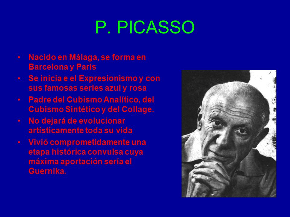 P. PICASSO Nacido en Málaga, se forma en Barcelona y París
