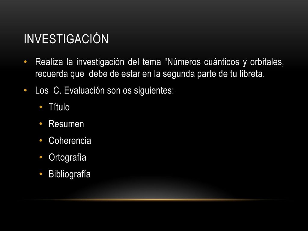 Investigación Realiza la investigación del tema Números cuánticos y orbitales, recuerda que debe de estar en la segunda parte de tu libreta.