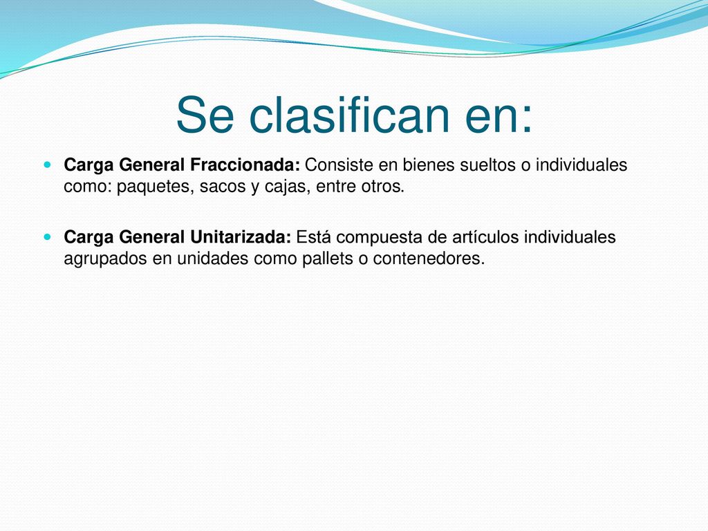 Se clasifican en: Carga General Fraccionada: Consiste en bienes sueltos o individuales como: paquetes, sacos y cajas, entre otros.
