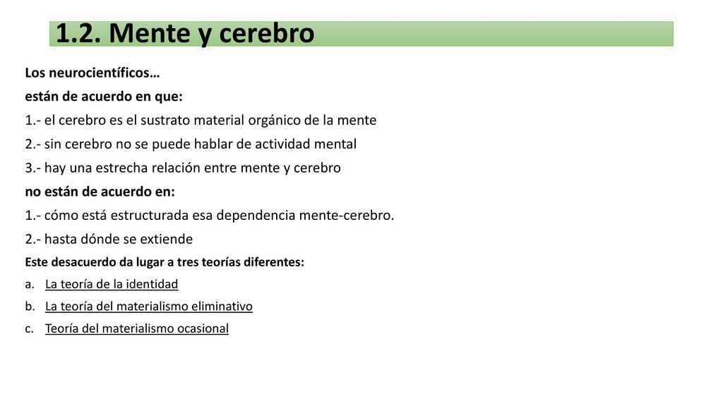 1.2. Mente y cerebro Los neurocientíficos… están de acuerdo en que: