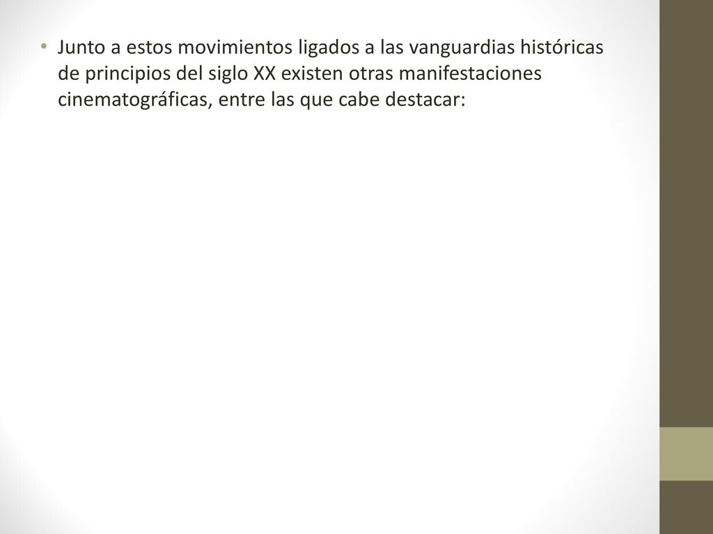 Junto a estos movimientos ligados a las vanguardias históricas de principios del siglo XX existen otras manifestaciones cinematográficas, entre las que cabe destacar: