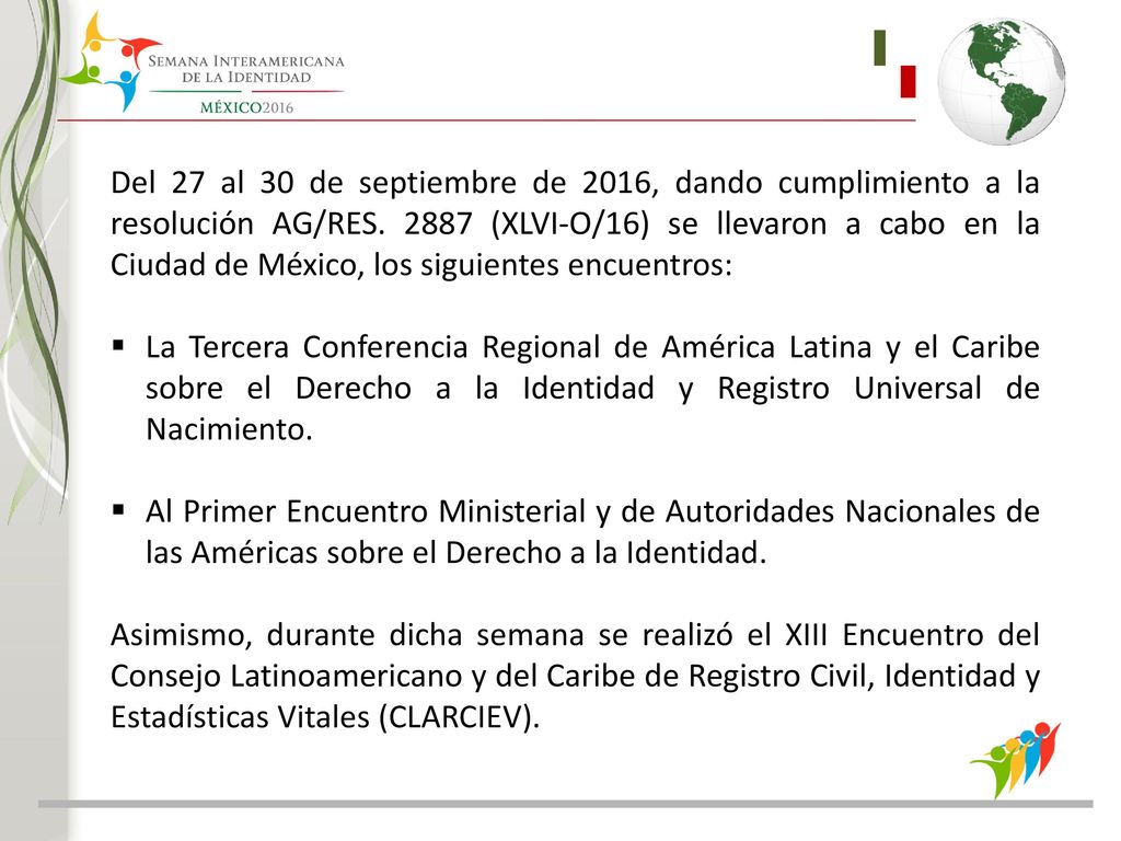 Del 27 al 30 de septiembre de 2016, dando cumplimiento a la resolución AG/RES (XLVI-O/16) se llevaron a cabo en la Ciudad de México, los siguientes encuentros: