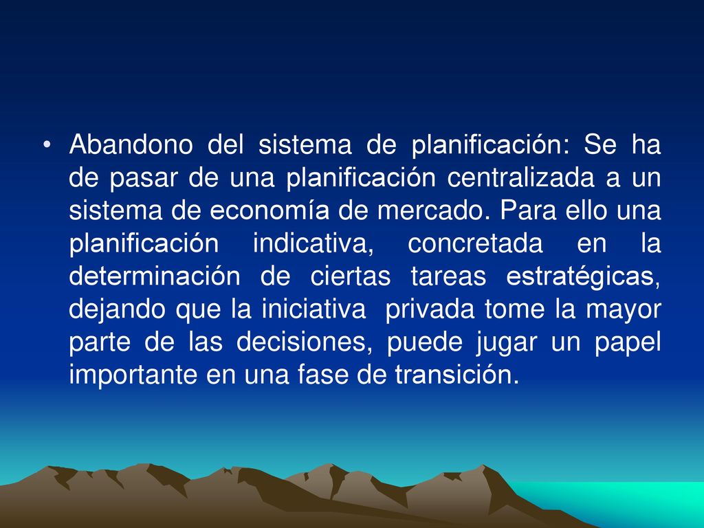 Abandono del sistema de planificación: Se ha de pasar de una planificación centralizada a un sistema de economía de mercado.