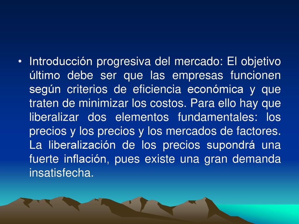 Introducción progresiva del mercado: El objetivo último debe ser que las empresas funcionen según criterios de eficiencia económica y que traten de minimizar los costos.