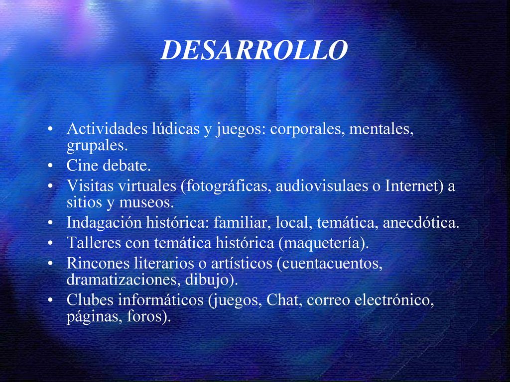 DESARROLLO Actividades lúdicas y juegos: corporales, mentales, grupales. Cine debate.
