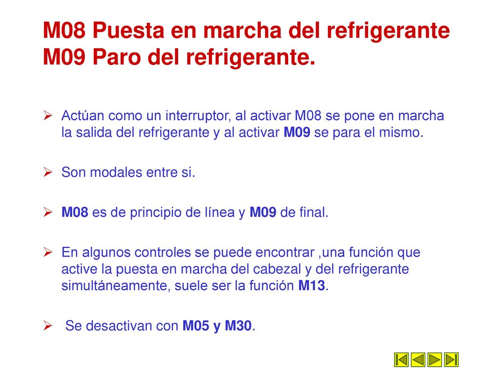 M08 Puesta en marcha del refrigerante M09 Paro del refrigerante.